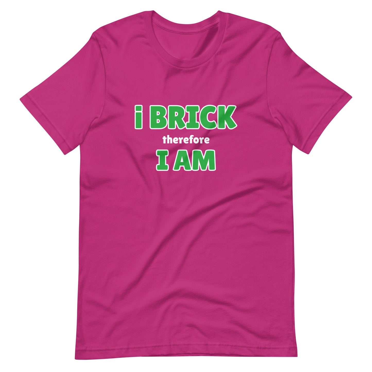 i Brick therefore i am Unisex t-shirt