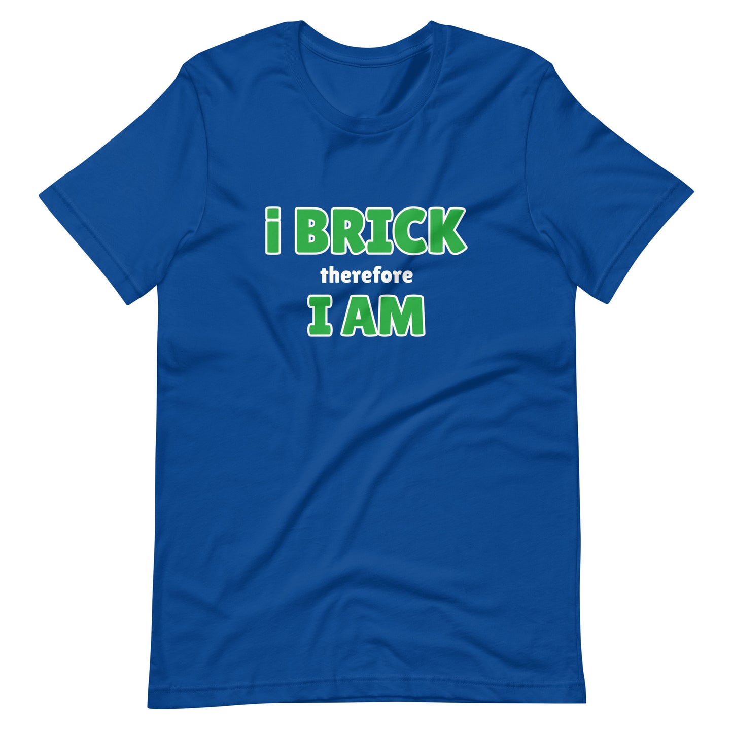 i Brick therefore i am Unisex t-shirt