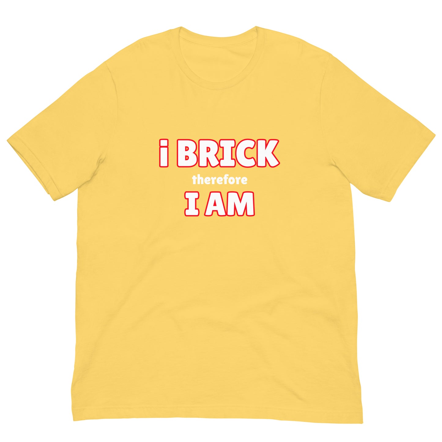 i Brick therefore, i am Unisex t-shirt