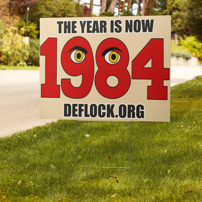 The Year is now 1984- deflock.me Yard sign