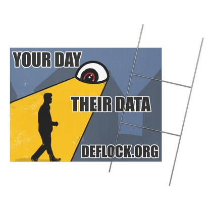 Your Day, Their Data -  deflock.me Yard sign